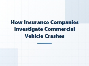 Investigating Commercial Vehicle Crash Claims
