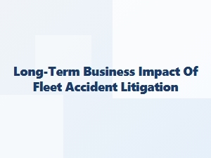 Fleet Accident Litigation and Business Impact
