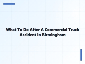 Steps After a Commercial Truck Accident in Birmingham