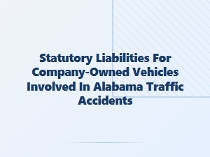 Understanding Company Vehicle Accident Liability in Alabama