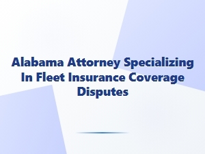 Alabama Lawyer for Fleet Insurance Claims